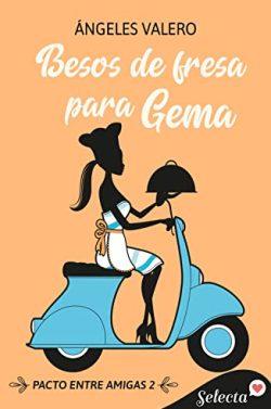 Besos  de  fresa  para  Gema  (Pacto  entre  amigas  2)  |  Ángeles  Valero