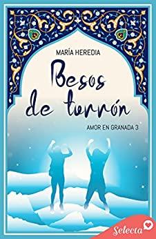 Besos  de  turrón  (Amor  en  Granada  3)  |  María  Heredia