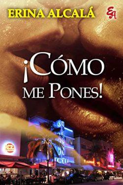 ¡Cómo  me  pones!  |  Erina  Alcalá
