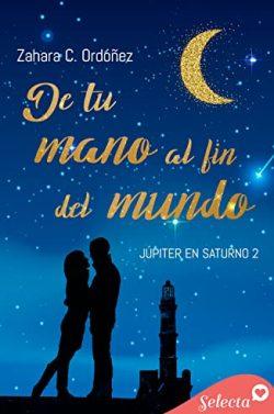 De  tu  mano  al  fin  del  mundo  (Júpiter  en  Saturno  2)  |  Zahara  C.  Ordóñez