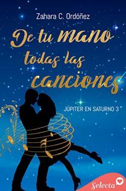 De  tu  mano  todas  las  canciones  (Júpiter  en  Saturno  3)  |  Zahara  C.  Ordóñez