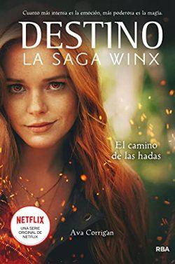 Destino.  El  camino  de  las  hadas  (La  saga  Winx  1)  |  Ava  Corrigan