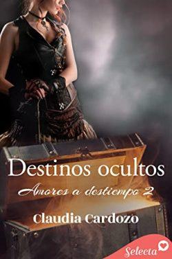 Destinos  ocultos  (Amores  a  destiempo  2)  |  Claudia  Cardozo
