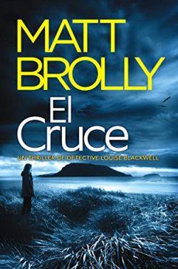 El  Cruce  (La  Detective  Louise  Blackwell  1)  |  Matt  Brolly