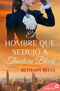 El  hombre  que  sedujo  a  Theodora  Black  (Traición  en  el  Támesis  1)  |  Bethany  Bells