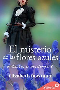 El  misterio  de  las  flores  azules  (Amores  a  destiempo  1)  |  Elizabeth  Bowman