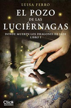 El  Pozo  de  las  Luciérnagas  (Donde  mueren  los  dragones  de  jade  1)  |  Luisa  Ferro