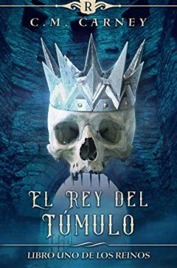 El  Rey  Del  Túmulo  (Los  Reinos  1)  |  C.M.  Carney