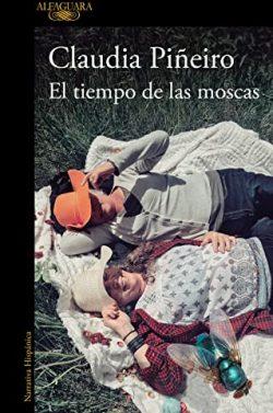 El  tiempo  de  las  moscas  |  Claudia  Piñeiro