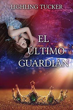 El  último  guardián  (Últimos  Guardianes  1)  |  Lighling  Tucker