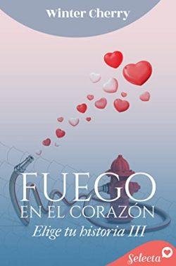 Fuego  en  el  corazón  (Elige  tu  historia  de  amor  3)  |  Winter  Cherry