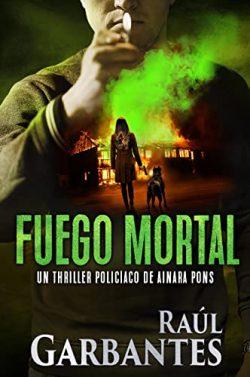 Fuego  mortal  (Agente  especial  Ainara  Pons  4)  |  Raúl  Garbantes