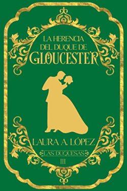 La  herencia  del  duque  de  Gloucester  |  Laura  A.  López