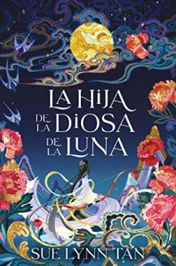 La  hija  de  la  diosa  de  la  luna  |  Sue  Lynn  Tan