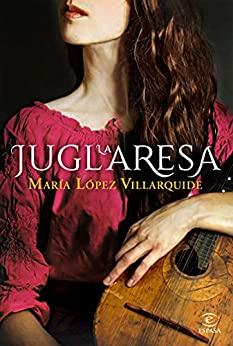 La  juglaresa  |  María  López  Villarquide