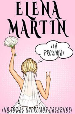 ¿La  próxima?  (¡No  todas  queremos  casarnos!  Vol.  1)  |  Elena  Martín