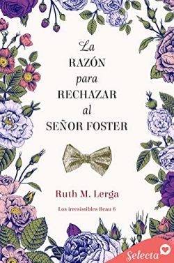 La  razón  para  rechazar  al  señor  Foster  (Los  irresistibles  Beau  6)  |  Ruth  M.  Lerga