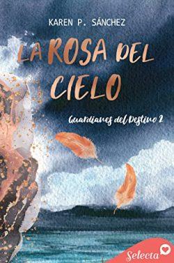 La  rosa  del  cielo  (Guardianes  del  destino  2)  |  Karen  P.  Sánchez