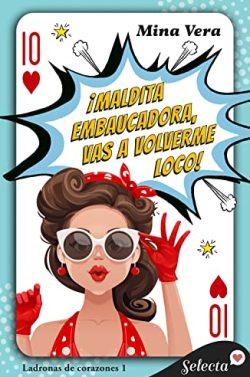 ¡Maldita  embaucadora,  vas  a  volverme  loco!  (Ladronas  de  corazones  1)  |  Mina  Vera