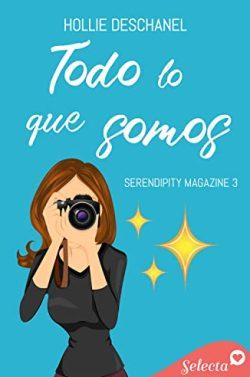 Todo  lo  que  somos  (Serendipity  Magazine  3)  |  Hollie  Deschanel