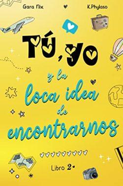 Tú,  yo  y  la  loca  idea  de  encontrarnos  (La  loca  idea  de…  2)  |  Gara  Nix  &  K.  Phylaso